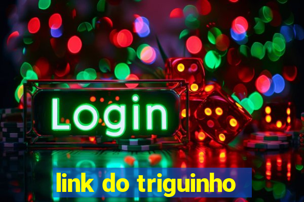 link do triguinho